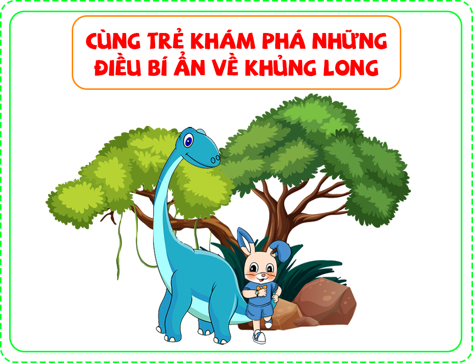 Cùng trẻ khám phá những điều bí ẩn về khủng long