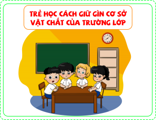 Trẻ học cách giữ gìn cơ sở vật chất của trường lớp