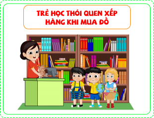 Trẻ học thói quen xếp hàng khi mua đồ