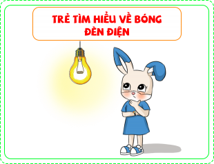 Trẻ tìm hiểu về bóng đèn điện