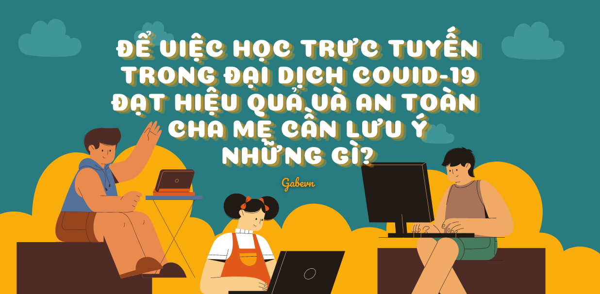 cha-mẹ-cần-lưu-ý-điều-gì-khi-con-học-trực-tuyến