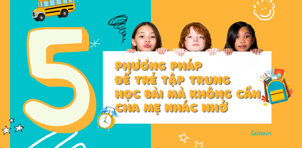 5 PHƯƠNG PHÁP ĐỂ TRẺ TẬP TRUNG HỌC BÀI MÀ KHÔNG CẦN CHA MẸ NHẮC NHỞ
