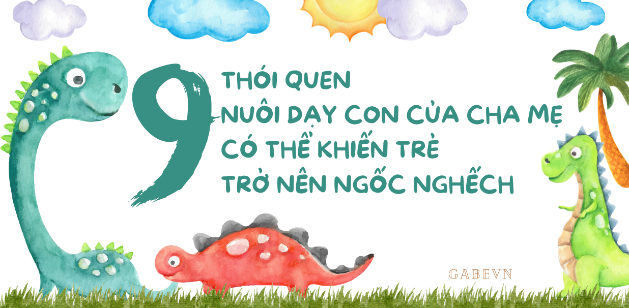 9 THÓI QUEN NUÔI DẠY CON NÀY CỦA CHA MẸ CÓ THỂ KHIẾN TRẺ TRỞ NÊN NGỐC NGHẾCH, THẬM CHÍ TRẦM CẢM, HÃY DỪNG LẠI CÀNG SỚM CÀNG TỐT