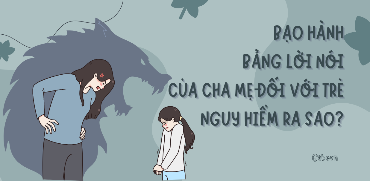 BẠO HÀNH BẰNG LỜI NÓI CỦA CHA MẸ ĐỐI VỚI TRẺ NGUY HIỂM RA SAO?