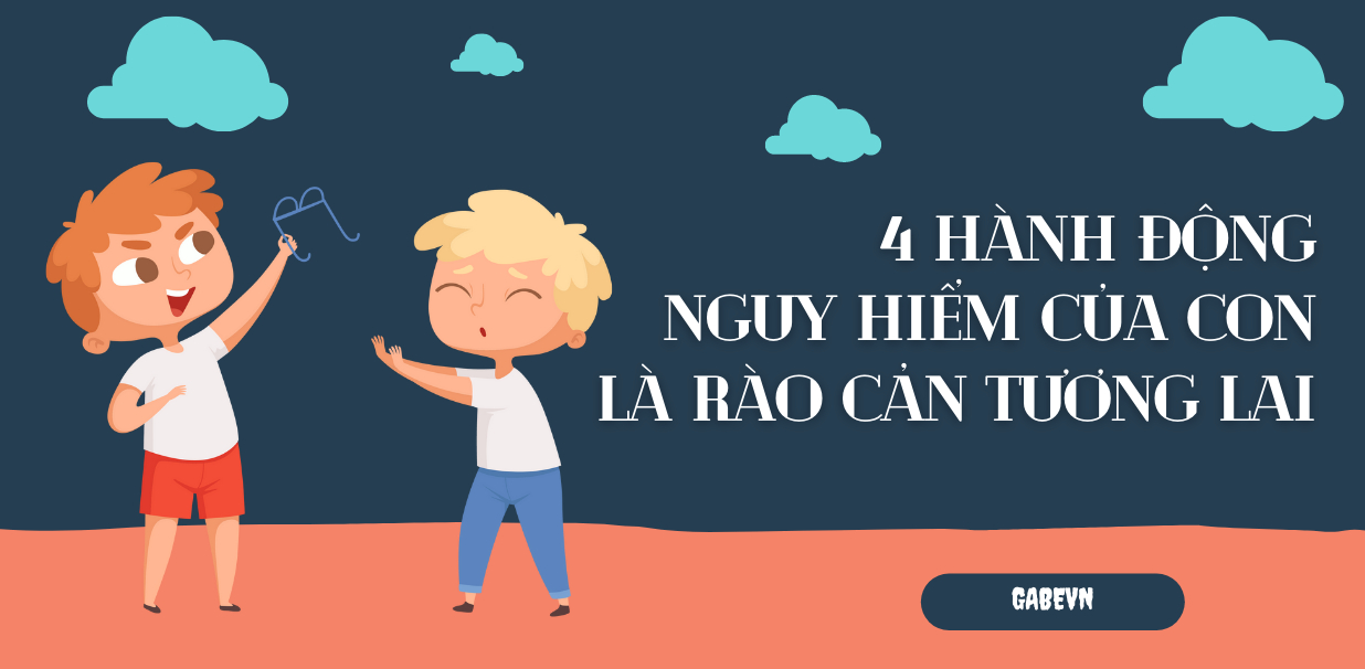 NẾU CON BẠN CÓ 4 HÀNH ĐỘNG NGUY HIỂM SAU ĐÂY THÌ BA MẸ CẦN PHẢI UỐN NẮN CON NGAY TRÁNH ĐỂ LẠI HẬU QUẢ XẤU LÀ RÀO CẢN TƯƠNG LAI CỦA CON TRẺ