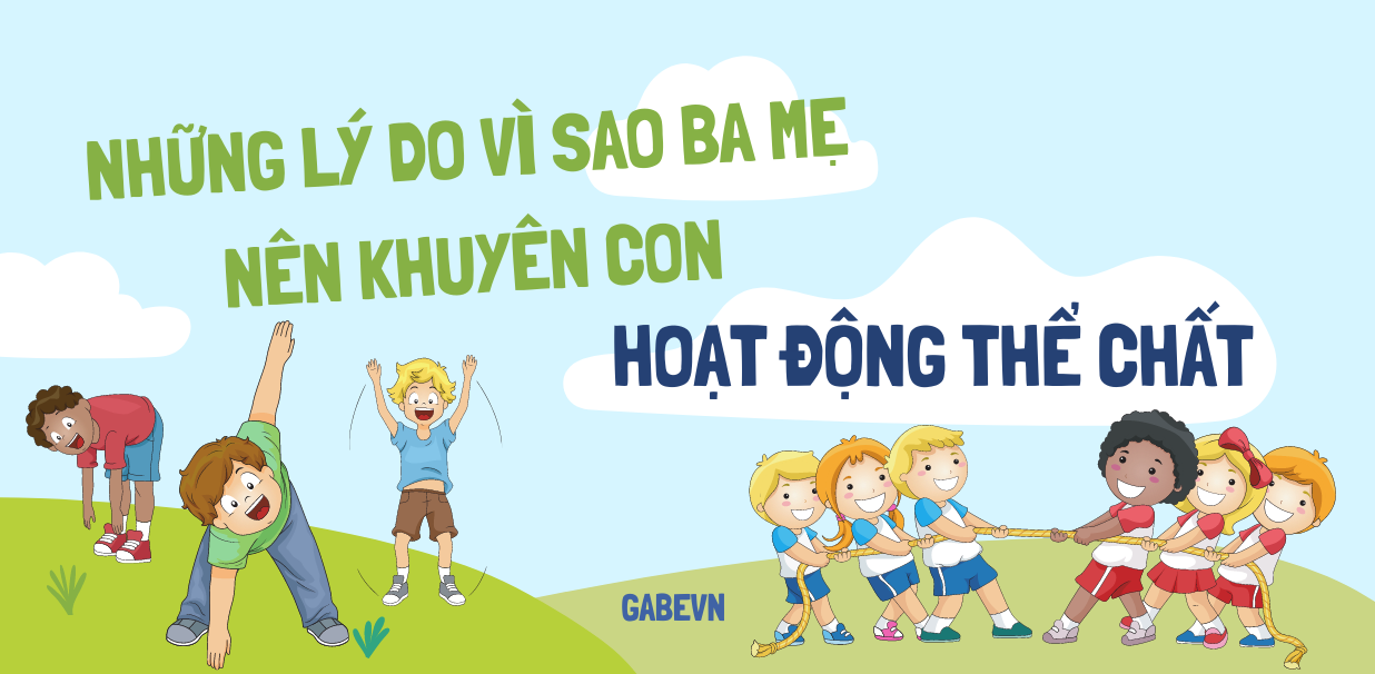 NHỮNG LÝ DO VÌ SAO BA MẸ NÊN KHUYÊN CON HOẠT ĐỘNG THỂ CHẤT. CON CÀNG CHĂM CHỈ VẬN ĐỘNG BA MẸ CÀNG NHẬN THẤY ĐƯỢC LỢI ÍCH TUYỆT VỜI NÀY!