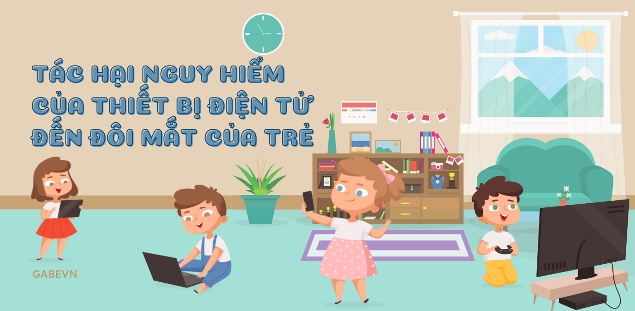 TÁC HẠI NGUY HIỂM CỦA THIẾT BỊ ĐIỆN TỬ ĐẾN ĐÔI MẮT CỦA TRẺ BA MẸ ĐÃ BIẾT CHƯA?