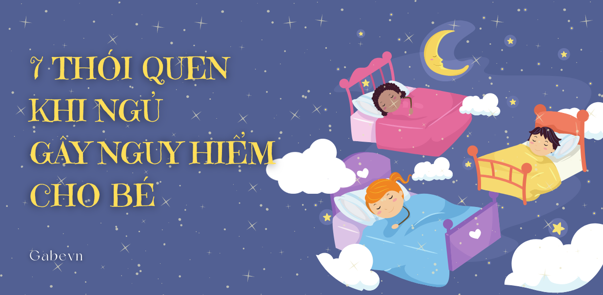 TOP 7 THÓI QUEN KHI NGỦ GÂY NGUY HIỂM CHO BÉ BA MẸ ĐÃ BIẾT CHƯA?