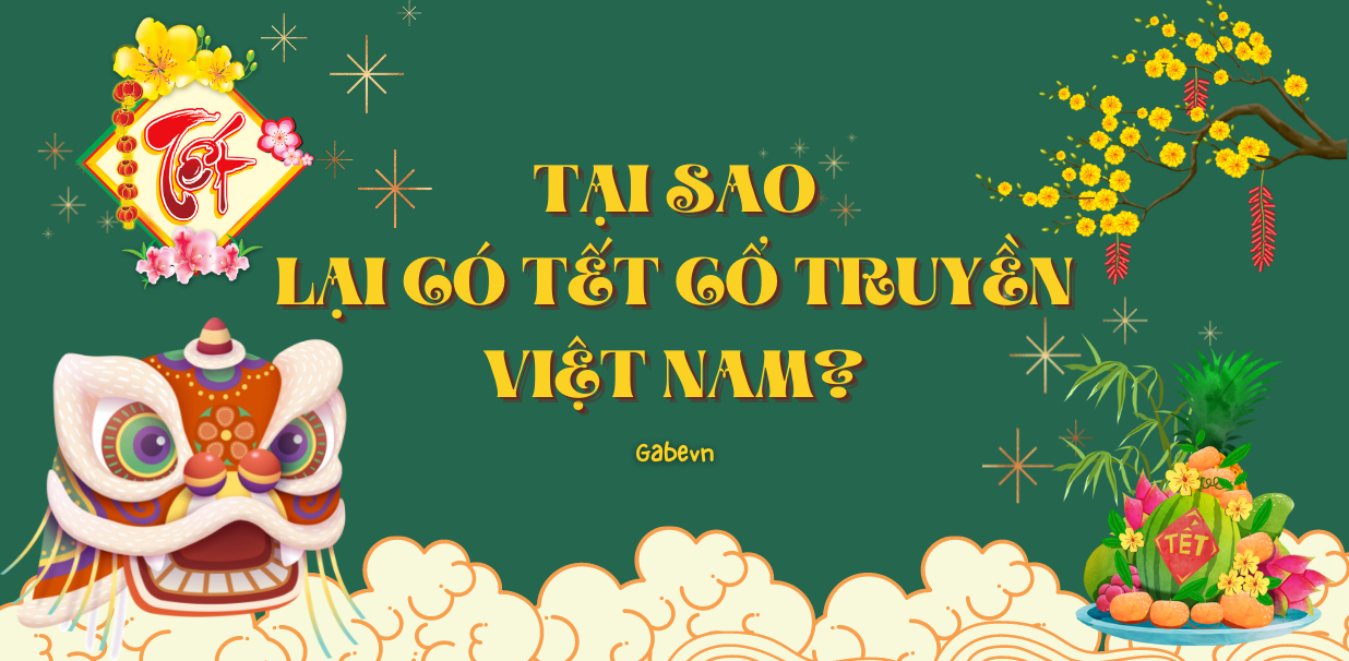 TẠI SAO LẠI CÓ TẾT CỔ TRUYỀN VIỆT NAM?